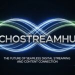 Echostreamhub: The Future of Seamless Digital Streaming and Content Connection